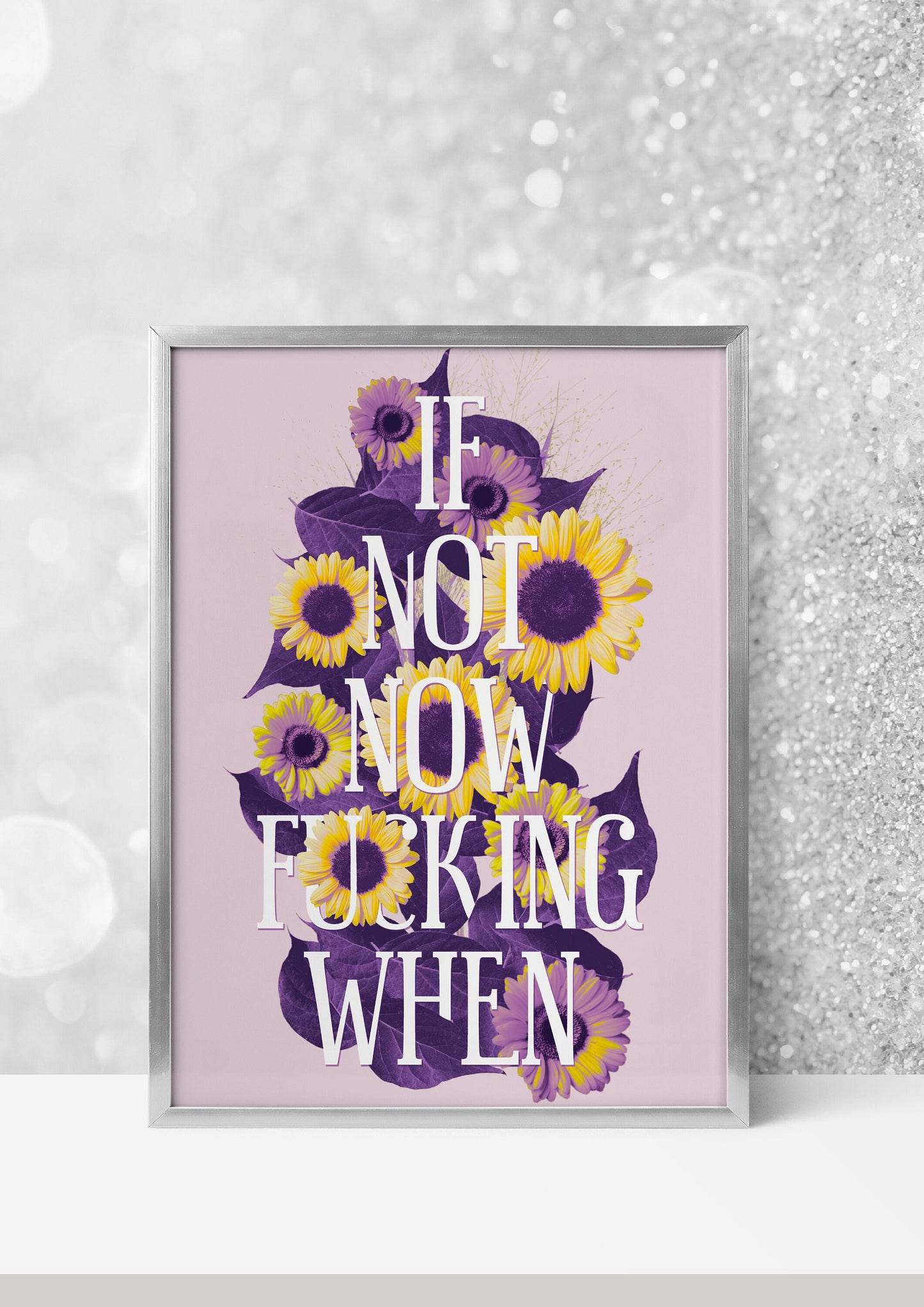 If Not Now, F**king When - Affirmation Art Print