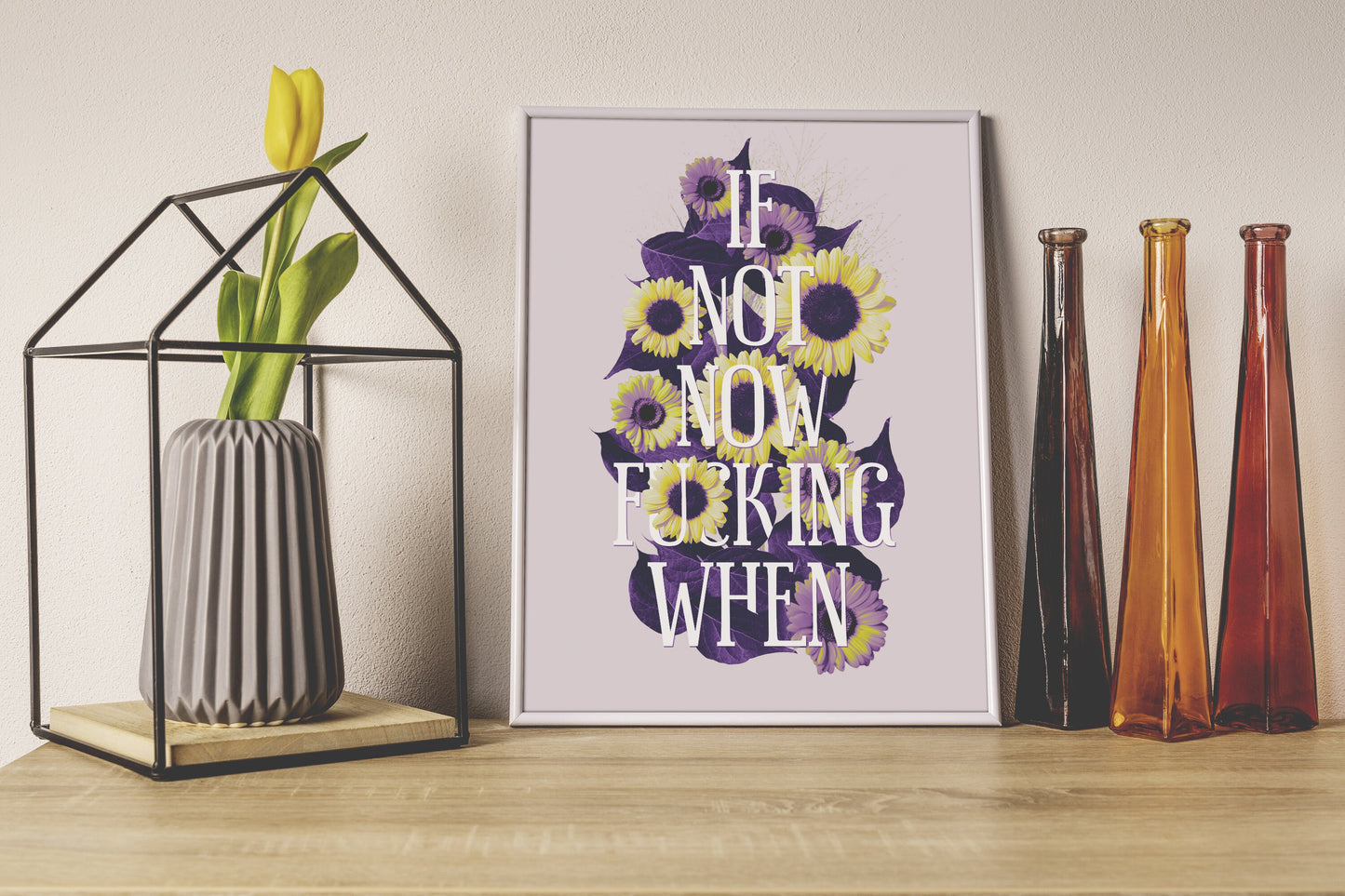 If Not Now, F**king When - Affirmation Art Print